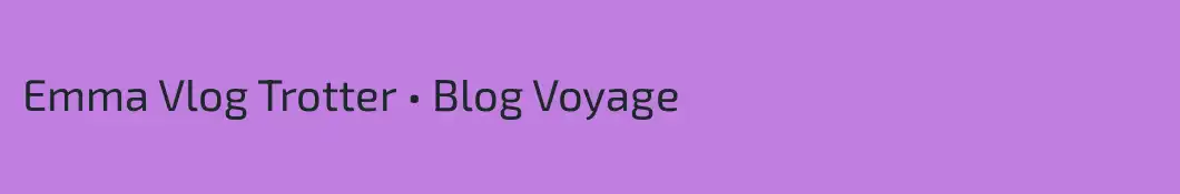 Emma Vlog Trotter • Blog Voyage